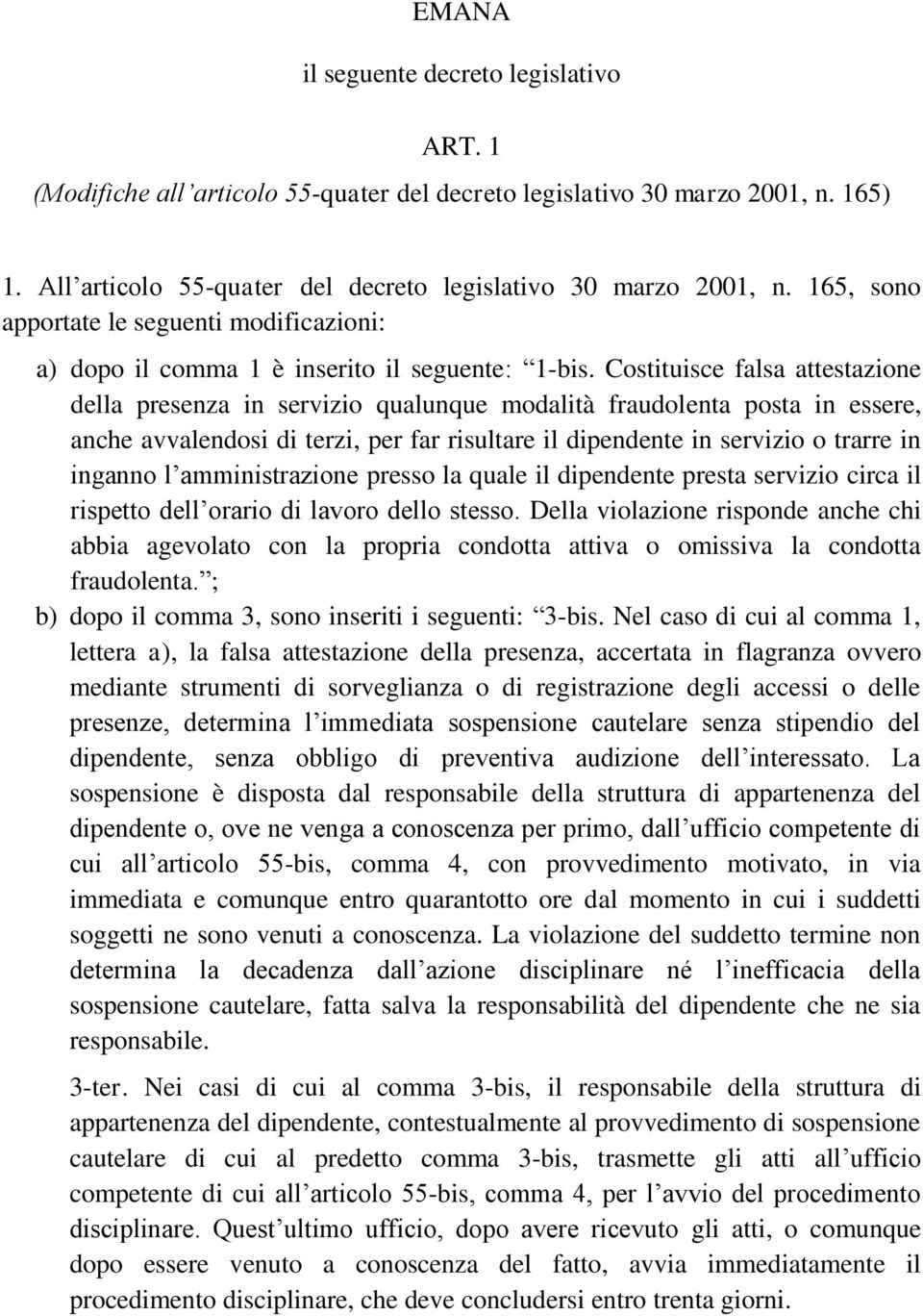 Costituisce falsa attestazione della presenza in servizio qualunque modalità fraudolenta posta in essere, anche avvalendosi di terzi, per far risultare il dipendente in servizio o trarre in inganno l