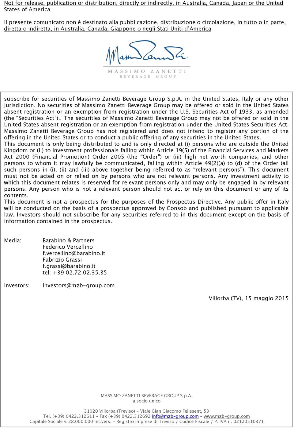 . The securities of Massimo Zanetti Beverage Group may not be offered or sold in the United States absent registration or an exemption from registration under the United States Securities Act.