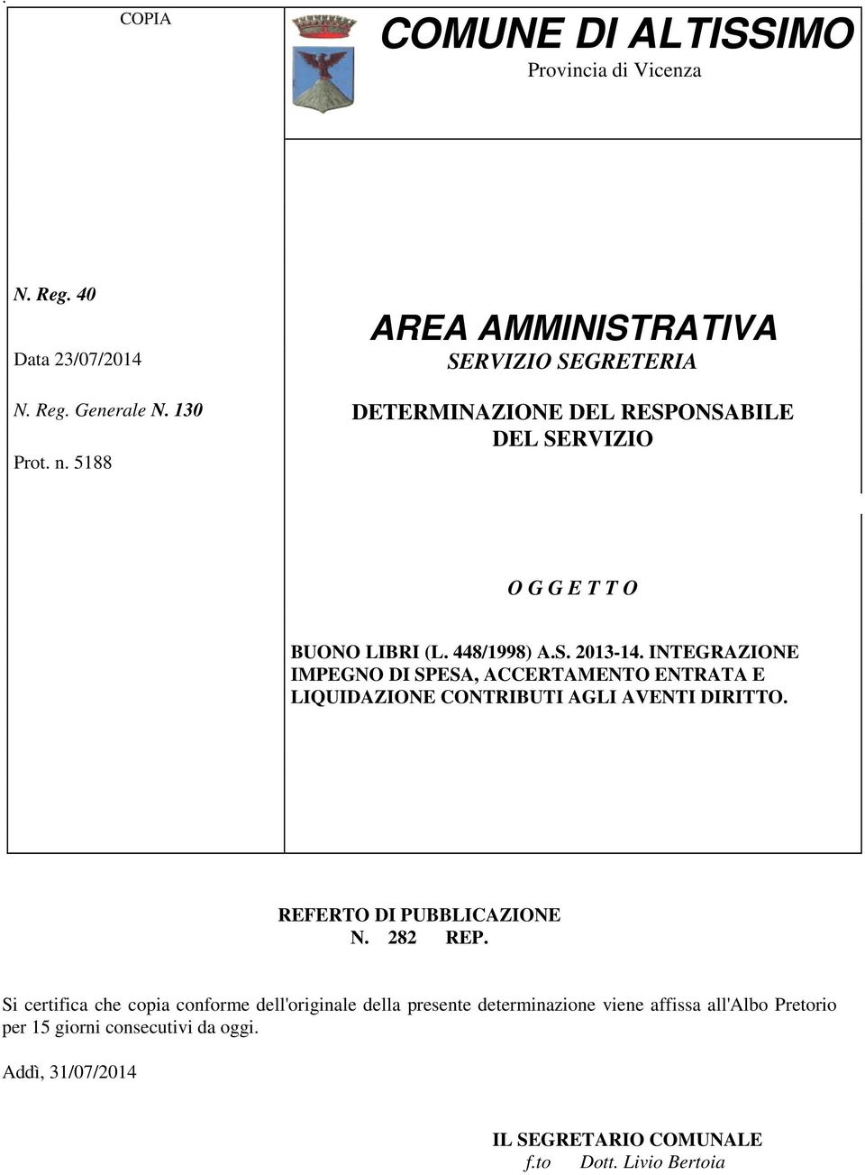 INTEGRAZIONE IMPEGNO DI SPESA, ACCERTAMENTO ENTRATA E LIQUIDAZIONE CONTRIBUTI AGLI AVENTI DIRITTO. REFERTO DI PUBBLICAZIONE N. 282 REP.