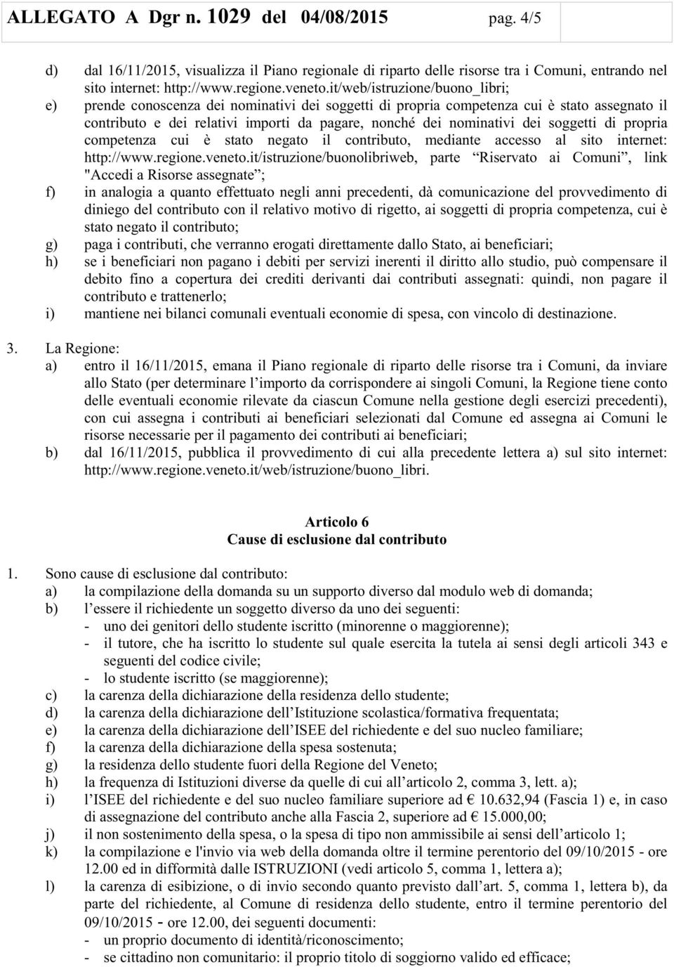 soggetti di propria competenza cui è stato negato il contributo, mediante accesso al sito internet: http://www.regione.veneto.