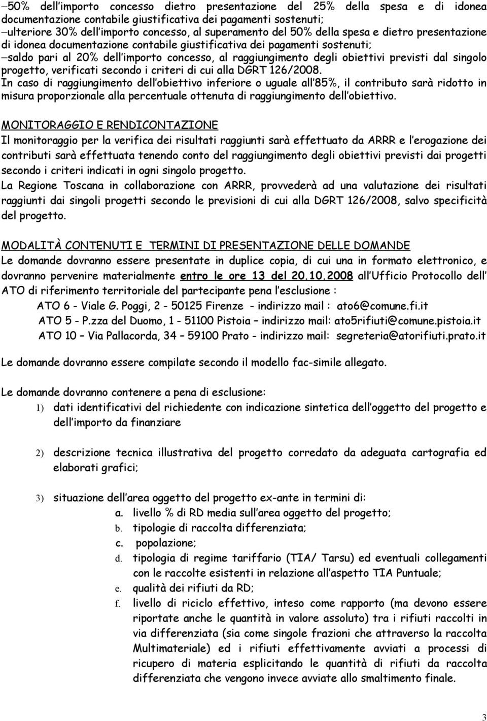 dal singolo progetto, verificati secondo i criteri di cui alla DGRT 126/2008.