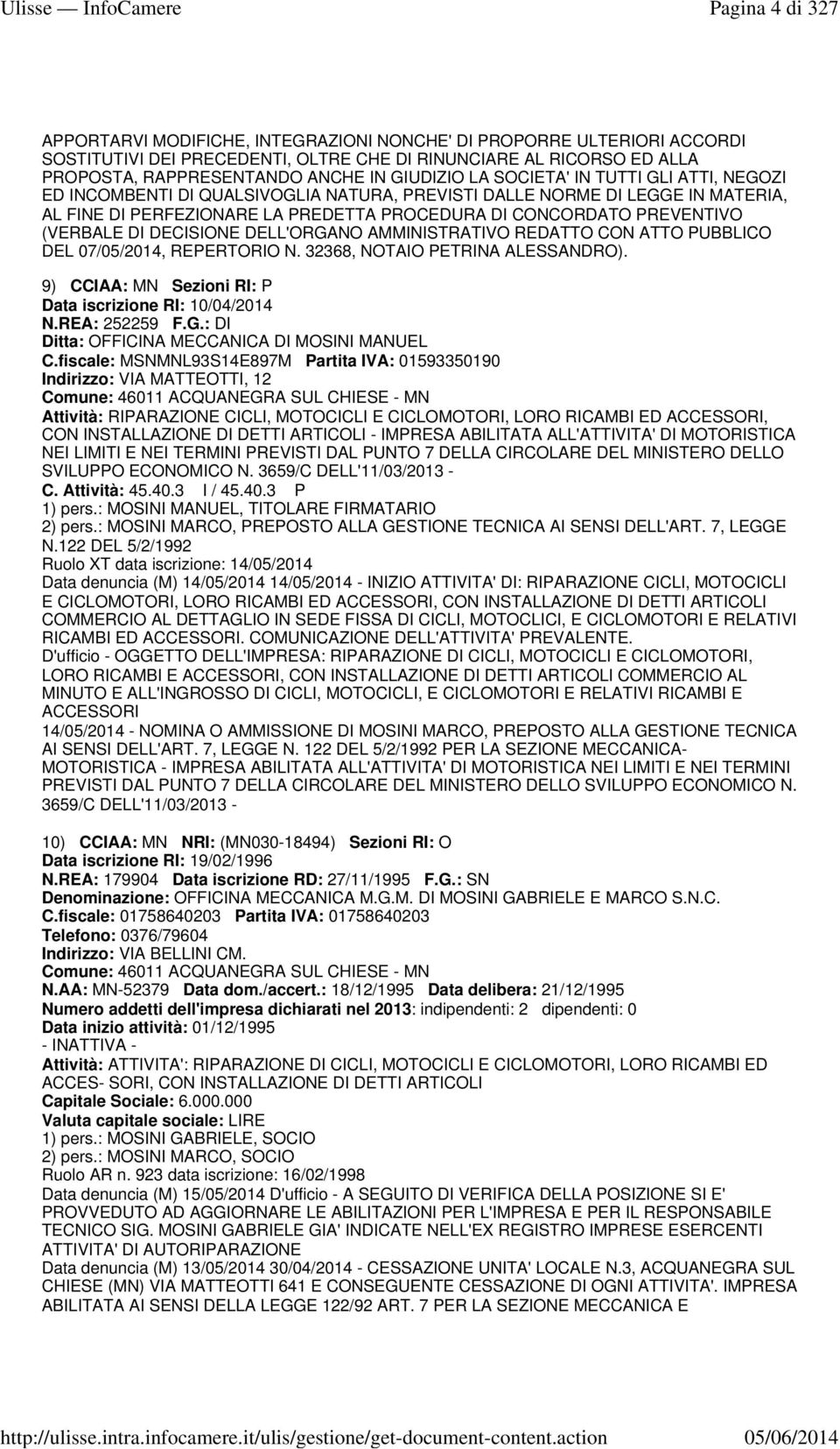 (VERBALE DI DECISIONE DELL'ORGANO AMMINISTRATIVO REDATTO CON ATTO PUBBLICO DEL 07/05/2014, REPERTORIO N. 32368, NOTAIO PETRINA ALESSANDRO). 9) CCIAA: MN Sezioni RI: P Data iscrizione RI: 10/04/2014 N.