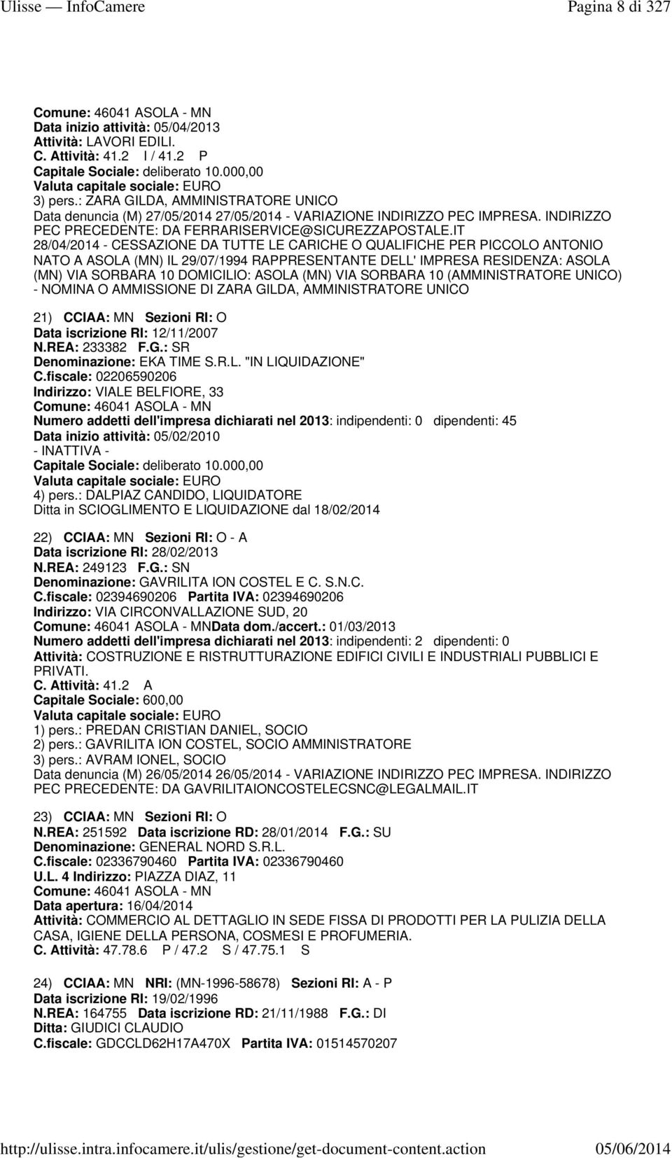 IT 28/04/2014 - CESSAZIONE DA TUTTE LE CARICHE O QUALIFICHE PER PICCOLO ANTONIO NATO A ASOLA (MN) IL 29/07/1994 RAPPRESENTANTE DELL' IMPRESA RESIDENZA: ASOLA (MN) VIA SORBARA 10 DOMICILIO: ASOLA (MN)