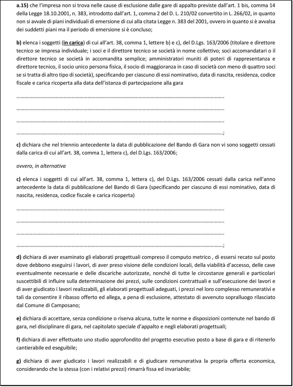 383 del 2001, vver in quant si è avvalsa dei suddetti piani ma il perid di emersine si è cnclus; b) elenca i sggetti (in carica) di cui all art. 38, cmma 1, lettere b) e c), del D.Lgs.