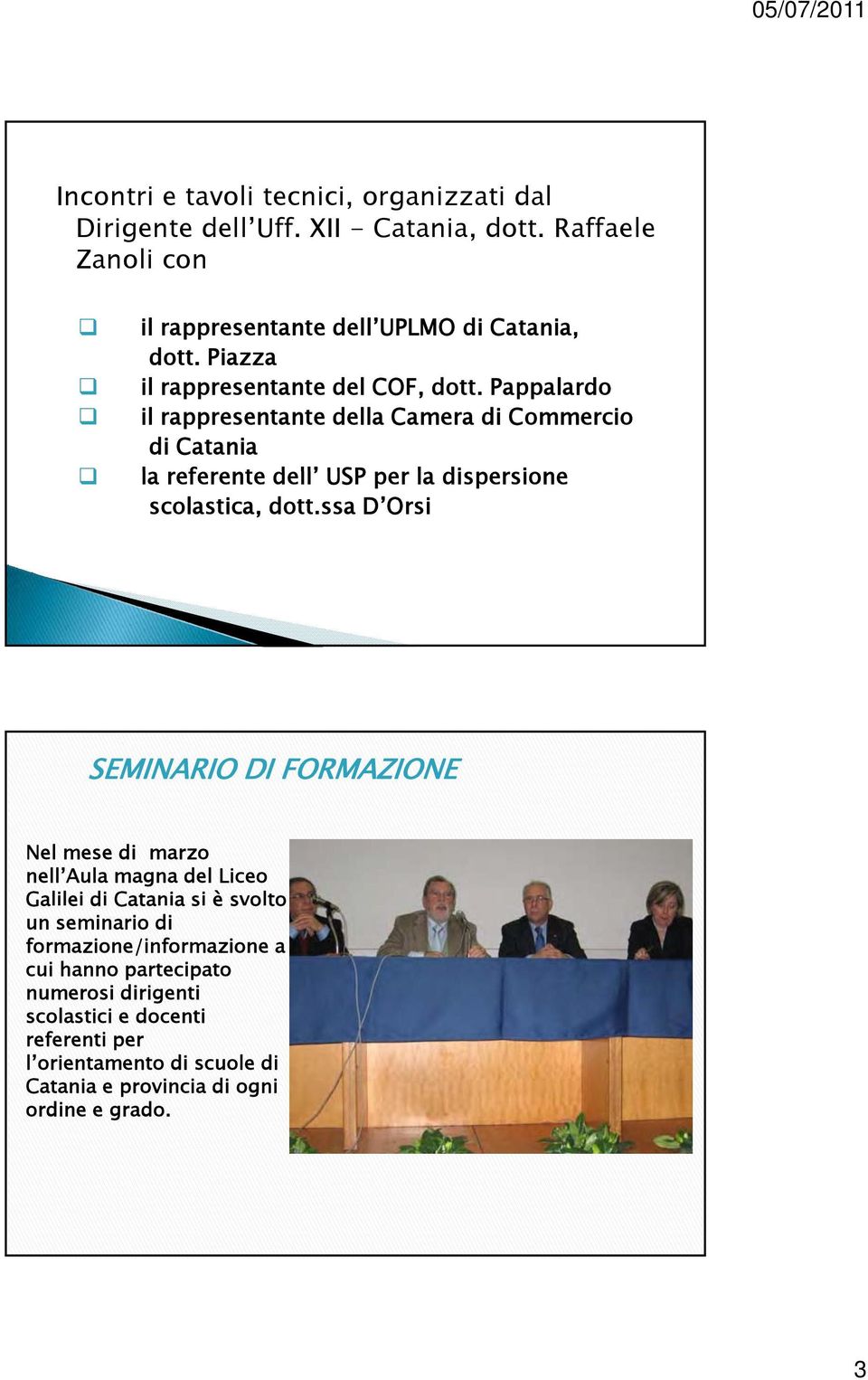 Pappalardo il rappresentante della Camera di Commercio di Catania la referente dell USP per la dispersione i scolastica, dott.