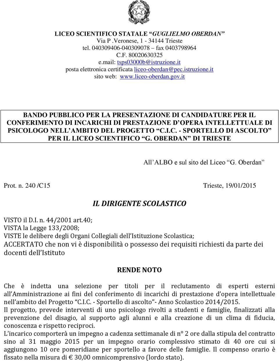 it BANDO PUBBLICO PER LA PRESENTAZIONE DI CANDIDATURE PER IL CONFERIMENTO DI INCARICHI DI PRESTAZIONE D OPERA INTELLETTUALE DI PSICOLOGO NELL AMBITO DEL PROGETTO C.I.C. - SPORTELLO DI ASCOLTO PER IL LICEO SCIENTIFICO G.