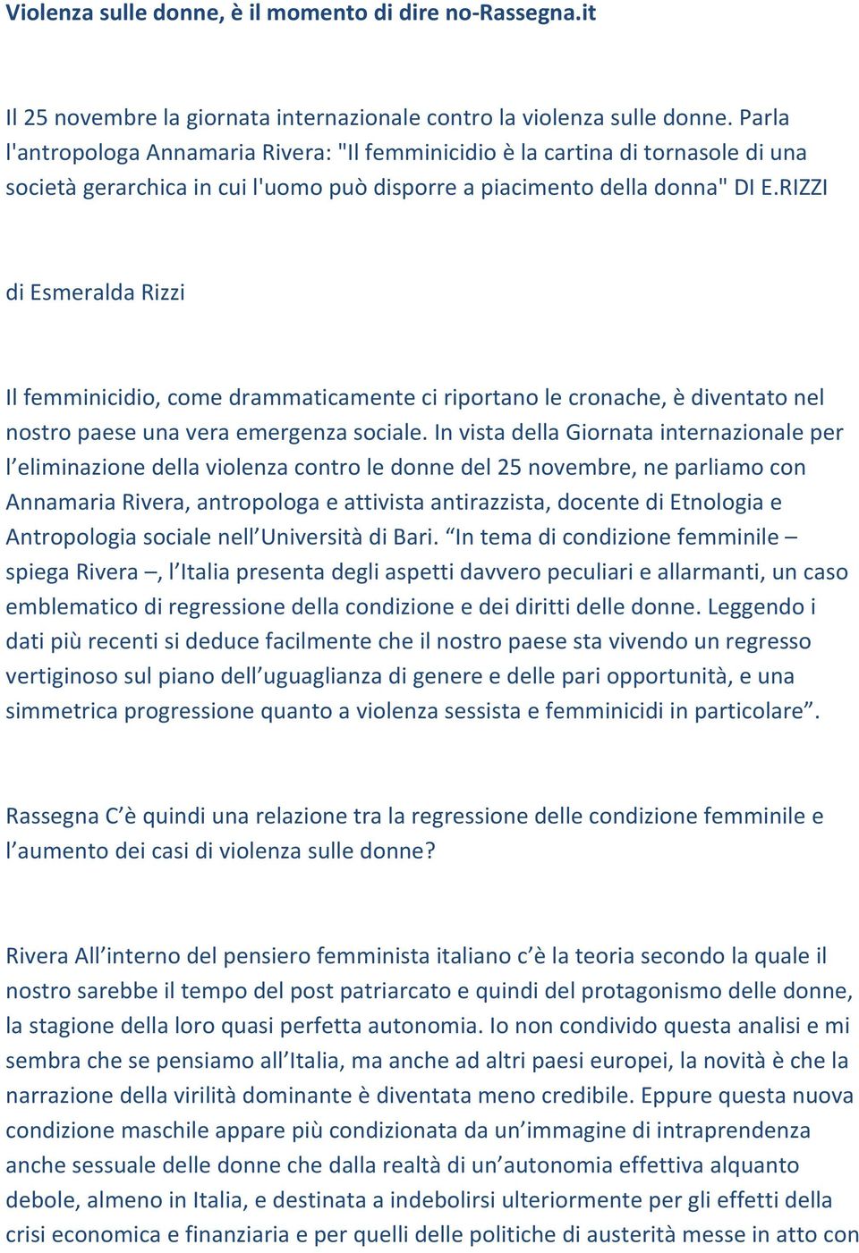 RIZZI di Esmeralda Rizzi Il femminicidio, come drammaticamente ci riportano le cronache, è diventato nel nostro paese una vera emergenza sociale.