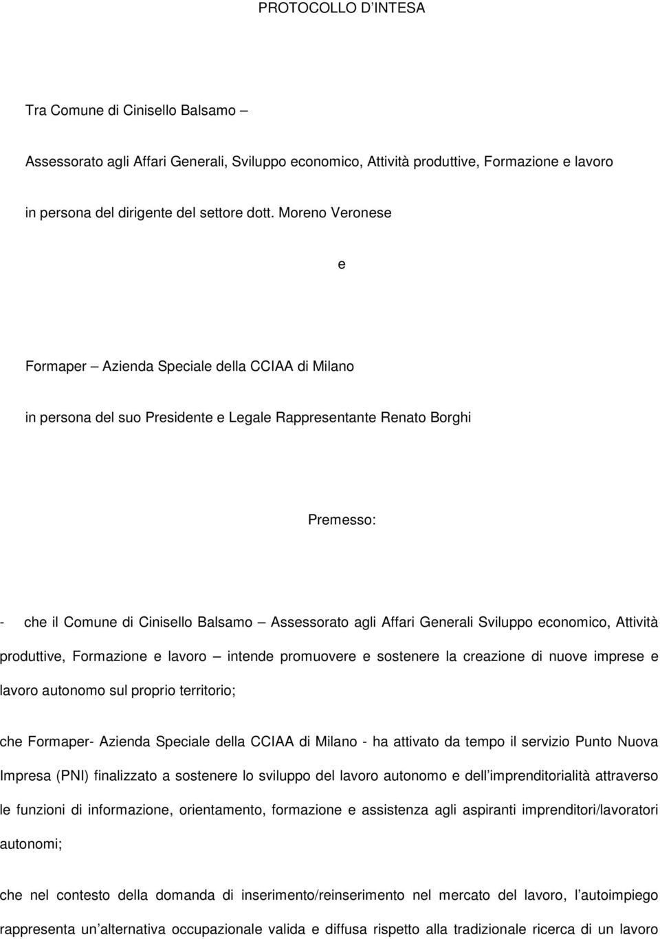 Affari Generali Sviluppo economico, Attività produttive, Formazione e lavoro intende promuovere e sostenere la creazione di nuove imprese e lavoro autonomo sul proprio territorio; che Formaper-