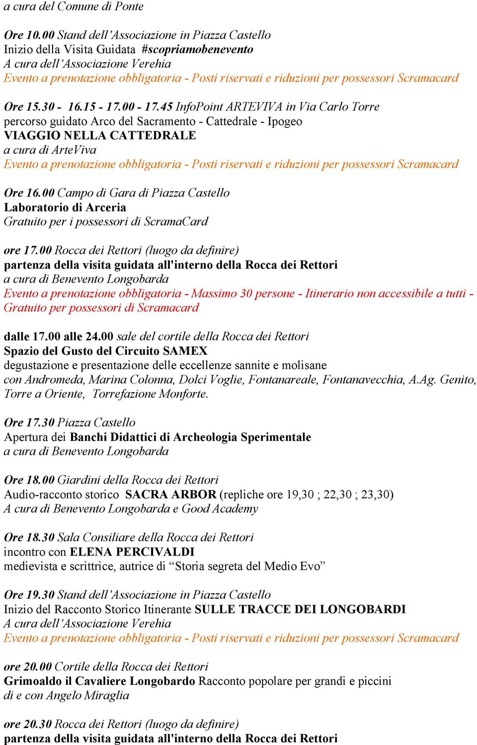 00 Campo di Gara di Piazza Castello Laboratorio di Arceria Gratuito per i possessori di ScramaCard ore 17.00 Rocca dei Rettori (luogo da definire) dalle 17.00 alle 24.