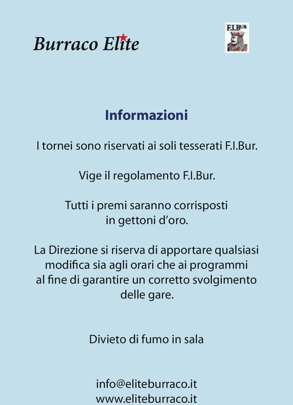 La Direzione si riserva di apportare qualsiasi modifica sia agli orari che ai programmi