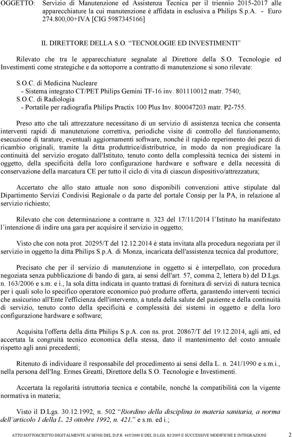 O.C. di Medicina Nucleare - Sistema integrato CT/PET Philips Gemini TF-16 inv. 801110012 matr. 7540; S.O.C. di Radiologia - Portatile per radiografia Philips Practix 100 Plus Inv. 800047203 matr.