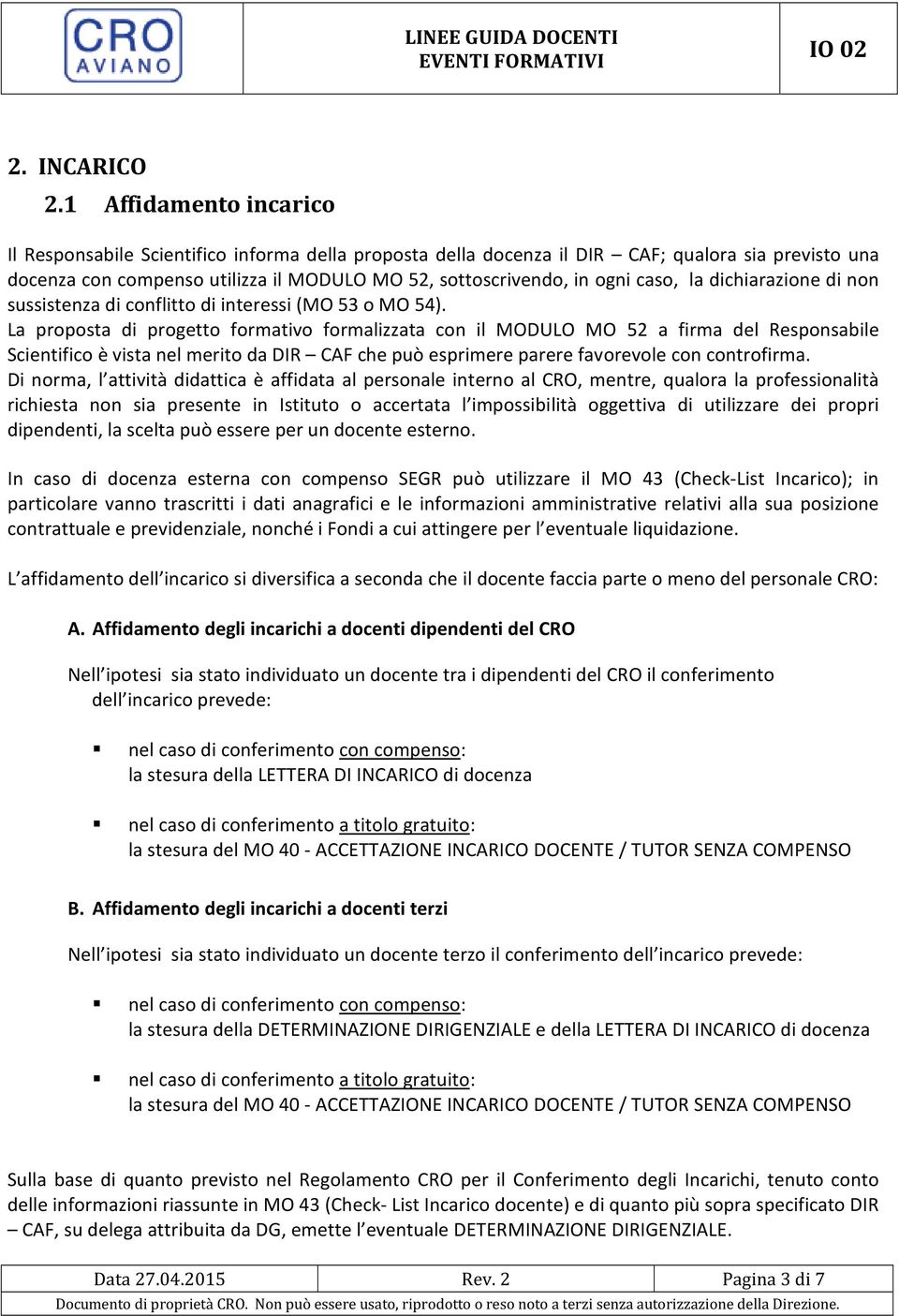 caso, la dichiarazione di non sussistenza di conflitto di interessi (MO 53 o MO 54).