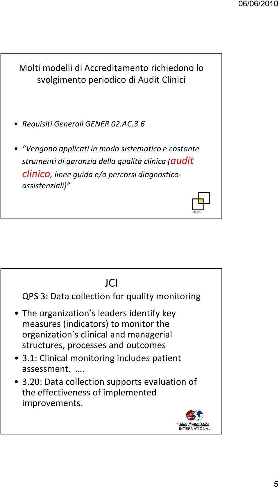 diagnosticoassistenziali) JCI QPS 3: Data collection for quality monitoring The organization s leaders identify key measures (indicators) to monitor the