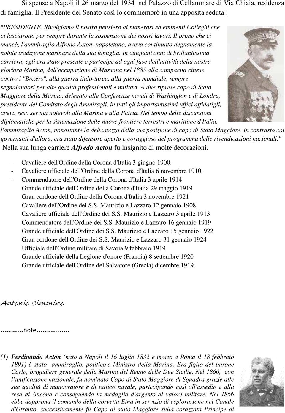 Il primo che ci mancò, l'ammiraglio Alfredo Acton, napoletano, aveva continuato degnamente la nobile tradizione marinara della sua famiglia.