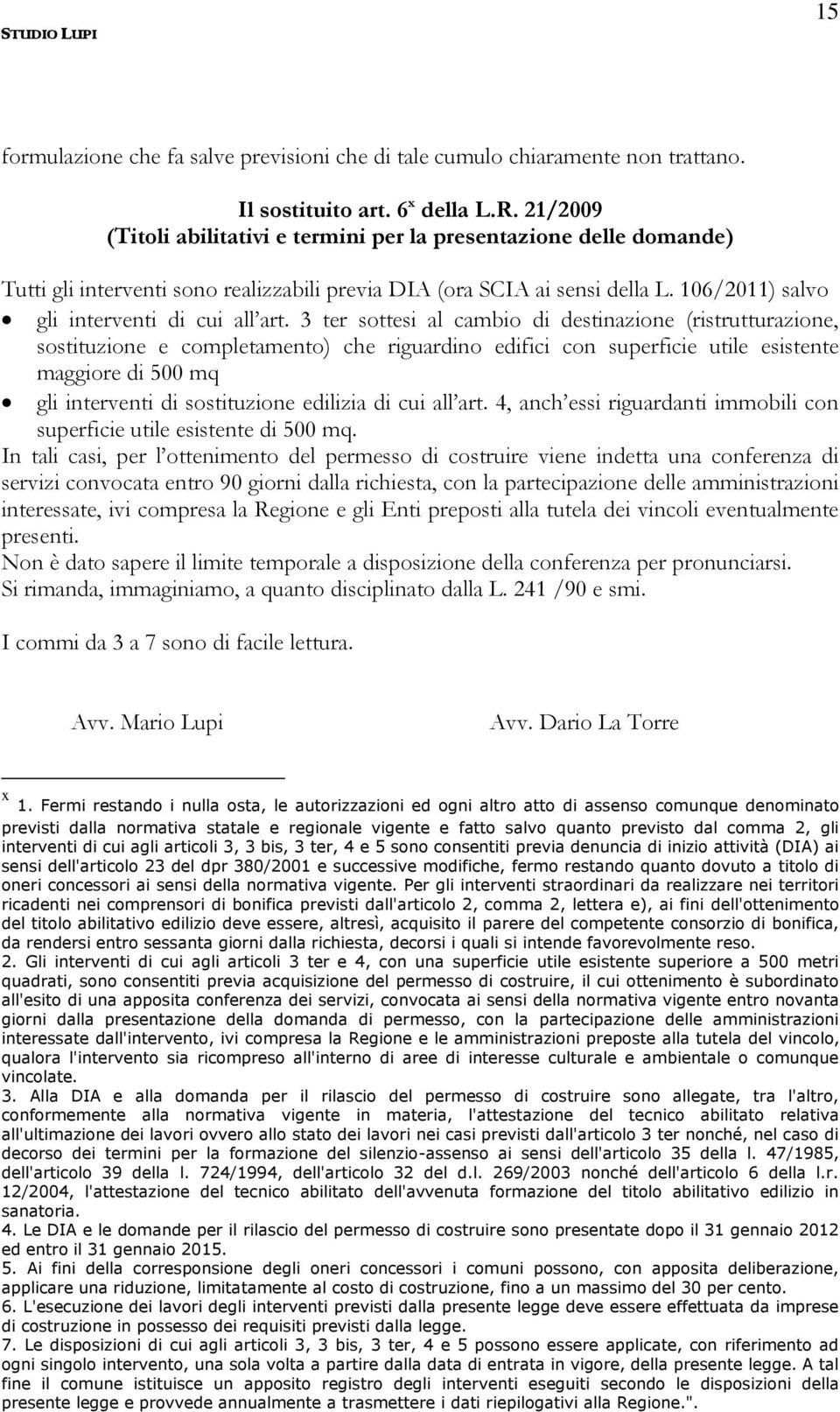 3 ter sottesi al cambio di destinazione (ristrutturazione, sostituzione e completamento) che riguardino edifici con superficie utile esistente maggiore di 500 mq gli interventi di sostituzione