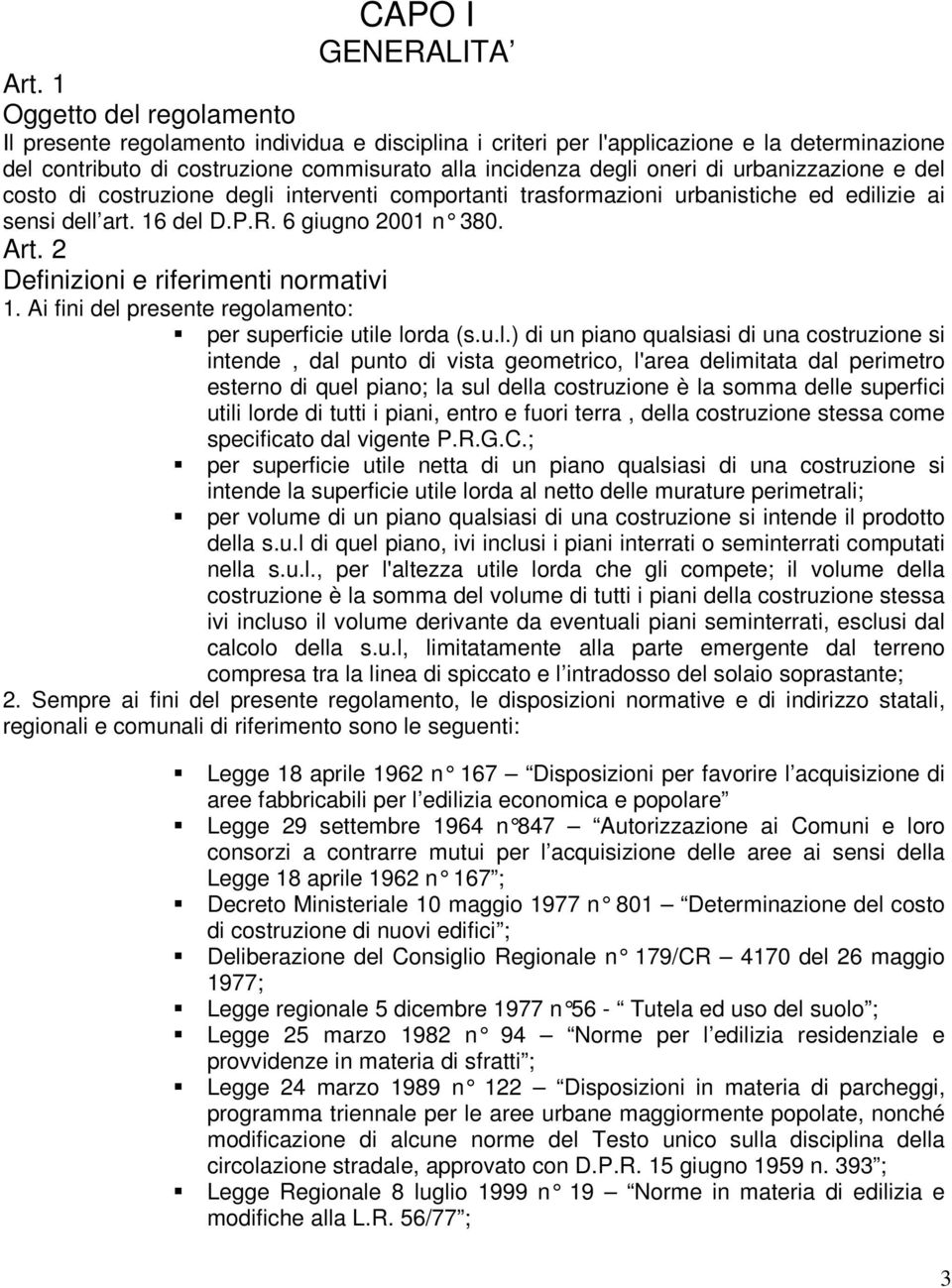 urbanizzazione e del costo di costruzione degli interventi comportanti trasformazioni urbanistiche ed edilizie ai sensi dell art. 16 del D.P.R. 6 giugno 2001 n 380. Art.