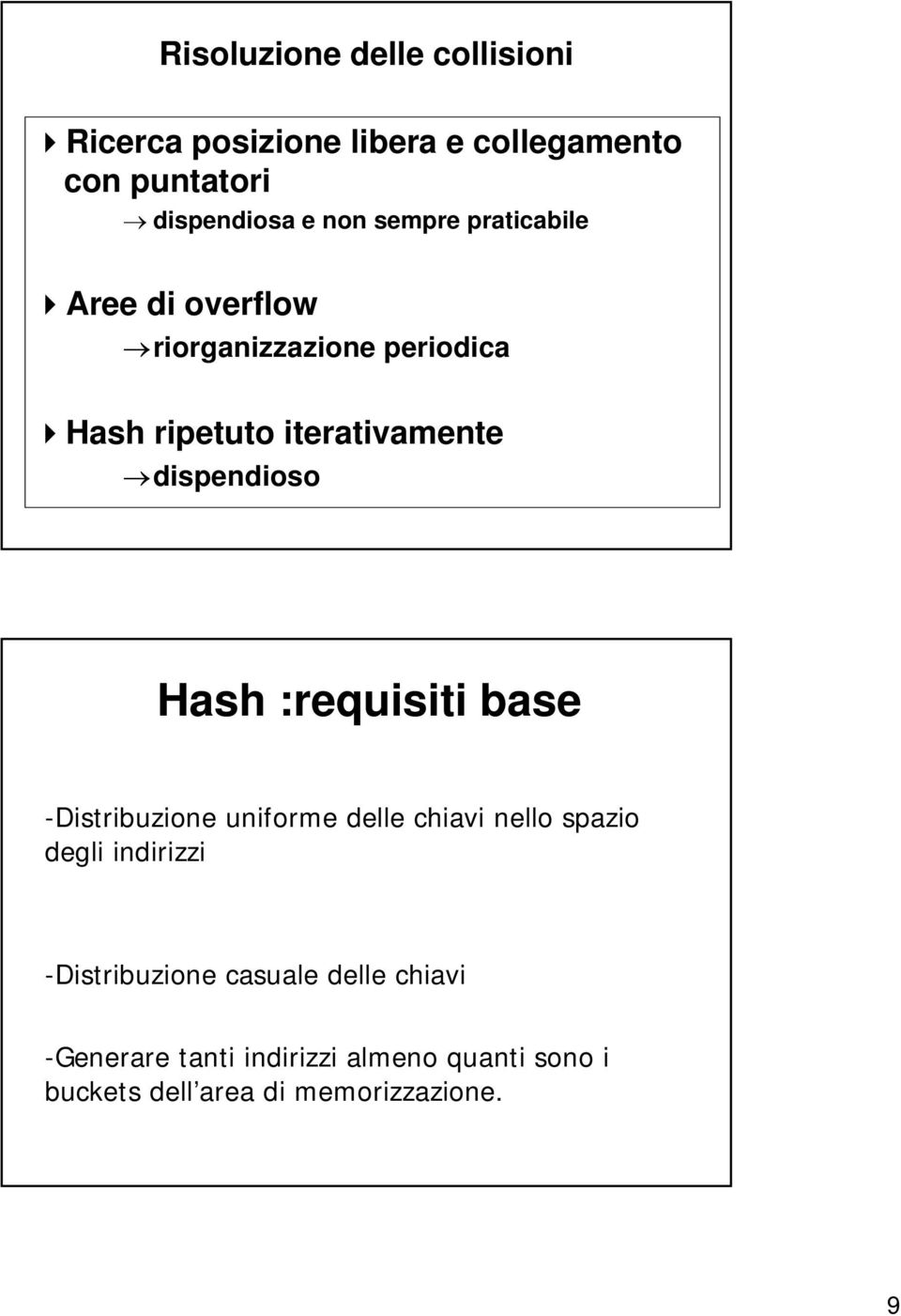 Hash :requisiti base -Distribuzione uniforme delle chiavi nello spazio degli indirizzi -Distribuzione