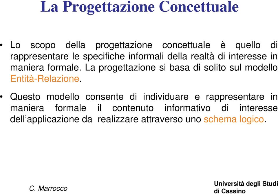 La progettazione si basa di solito sul modello Entità-Relazione.