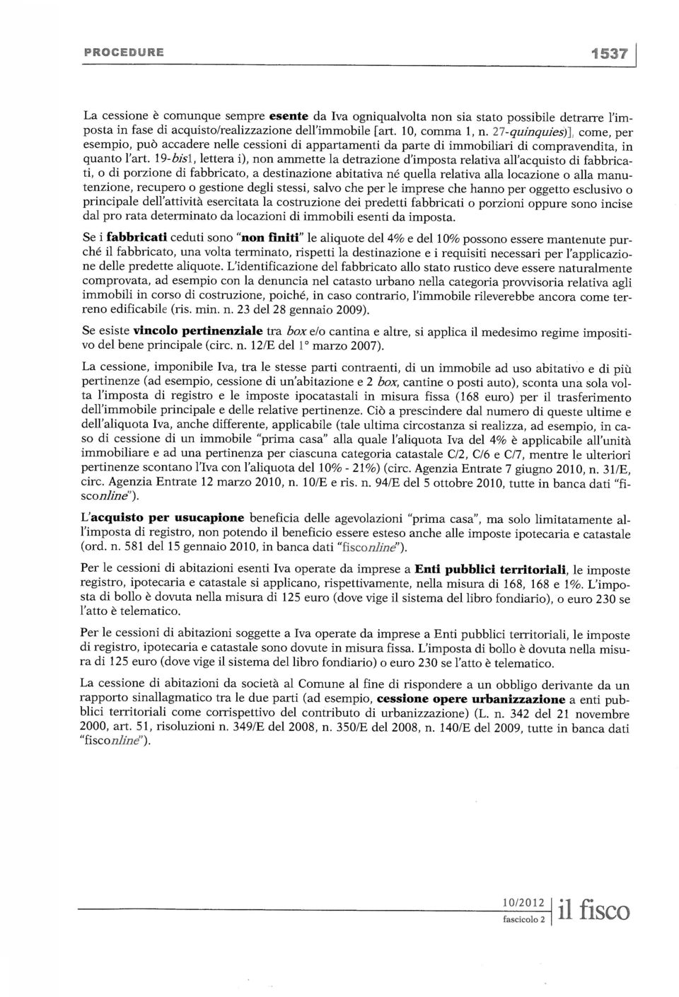 19-bis1, lettera i), non ammette la detrazione d'imposta relativa all'acquisto di fabbricati, o di porzione di fabbricato, a destinazione abitativa né quella relativa alla locazione o alla