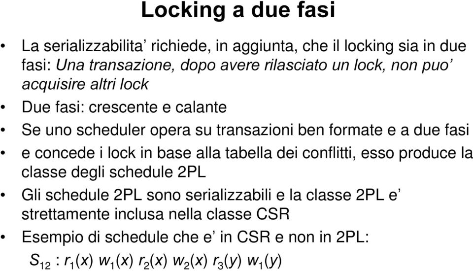 lock in base alla tabella dei conflitti, esso produce la classe degli schedule 2PL Gli schedule 2PL sono serializzabili e la classe 2PL