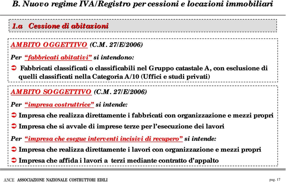 27/E/2006) Per fabbricati abitativi si intendono: Fabbricati classificati o classificabili nel Gruppo catastale A, con esclusione di quelli classificati nella Categoria A/10 (Uffici e