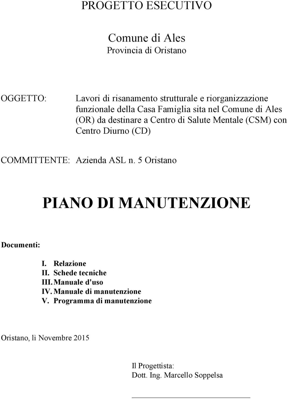 (CD) COMMITTENTE: Azienda ASL n. 5 Oristano PIANO DI MANUTENZIONE Documenti: I. Relazione II. Schede tecniche III.