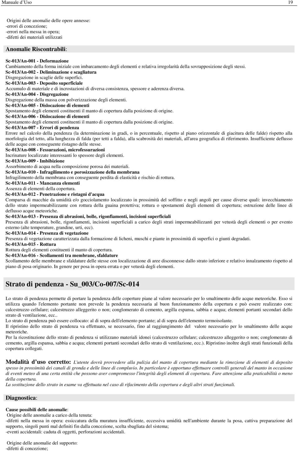 Sc-013/An-003 - Deposito superficiale Accumulo di materiale e di incrostazioni di diversa consistenza, spessore e aderenza diversa.