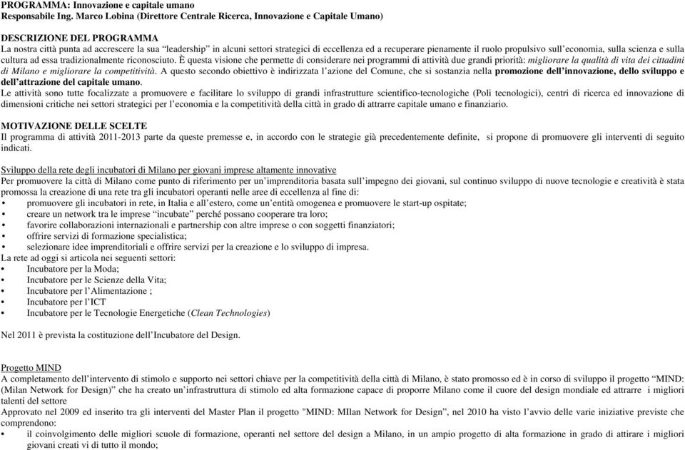 recuperare pienamente il ruolo propulsivo sull economia, sulla scienza e sulla cultura ad essa tradizionalmente riconosciuto.