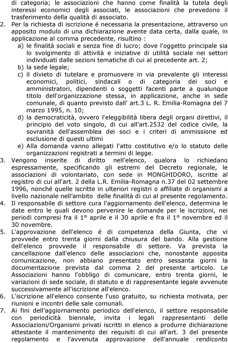 finalità sociali e senza fine di lucro; dove l'oggetto principale sia lo svolgimento di attività e iniziative di utilità sociale nei settori individuati dalle sezioni tematiche di cui al precedente