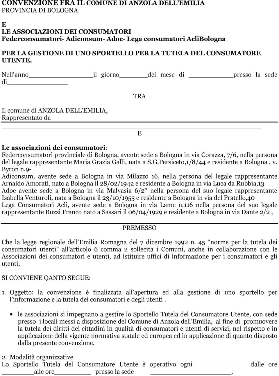 Nell anno il giorno del mese di presso la sede di Il comune di ANZOLA DELL EMILIA, Rappresentato da E TRA Le associazioni dei consumatori: Federconsumatori provinciale di Bologna, avente sede a