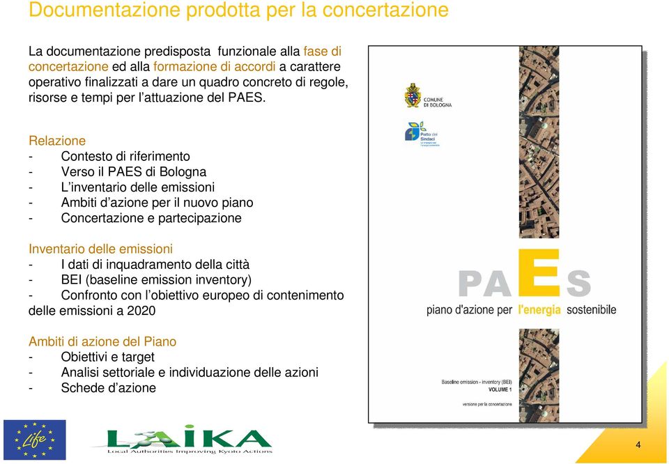 Relazione - Contesto di riferimento - Verso il PAES di Bologna - L inventario delle emissioni - Ambiti d azione per il nuovo piano - Concertazione e partecipazione Inventario