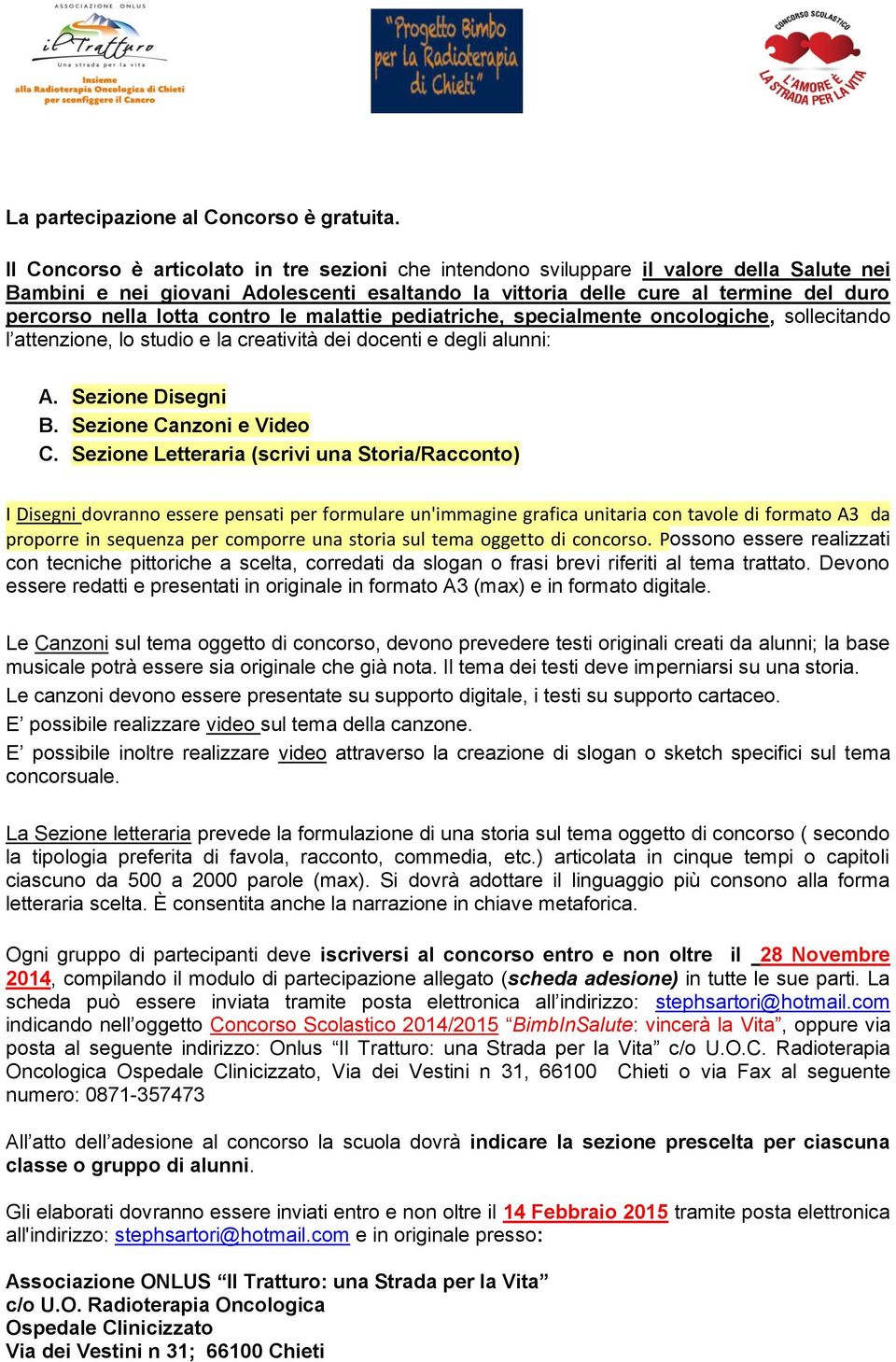 contro le malattie pediatriche, specialmente oncologiche, sollecitando l attenzione, lo studio e la creatività dei docenti e degli alunni: A. Sezione Disegni B. Sezione Canzoni e Video C.