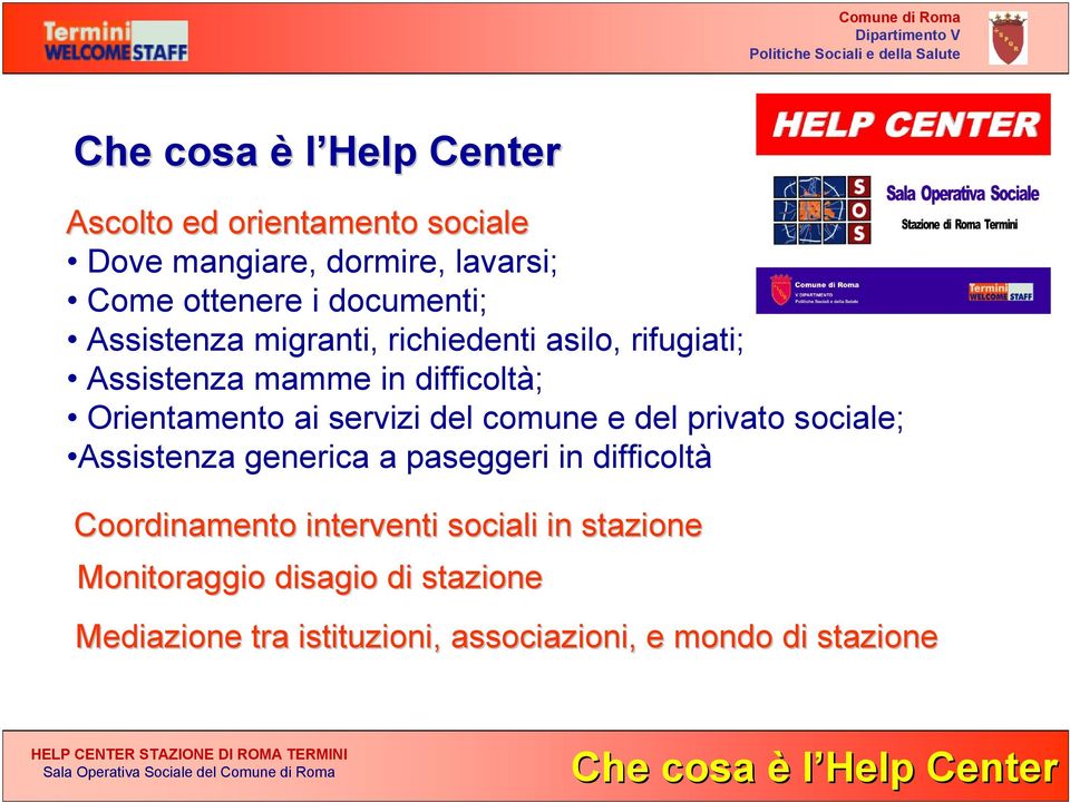 difficoltà; Orientamento ai servizi del comune e del privato sociale; Assistenza generica a paseggeri in difficoltà Coordinamento