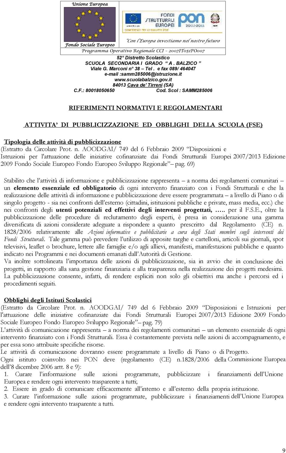 AOODGAI/ 749 del 6 Febbraio 2009 Disposizioni e Istruzioni per l'attuazione delle iniziative cofinanziate dai Fondi Strutturali Europei 2007/2013 Edizione 2009 Fondo Europeo Sviluppo Regionale pag.