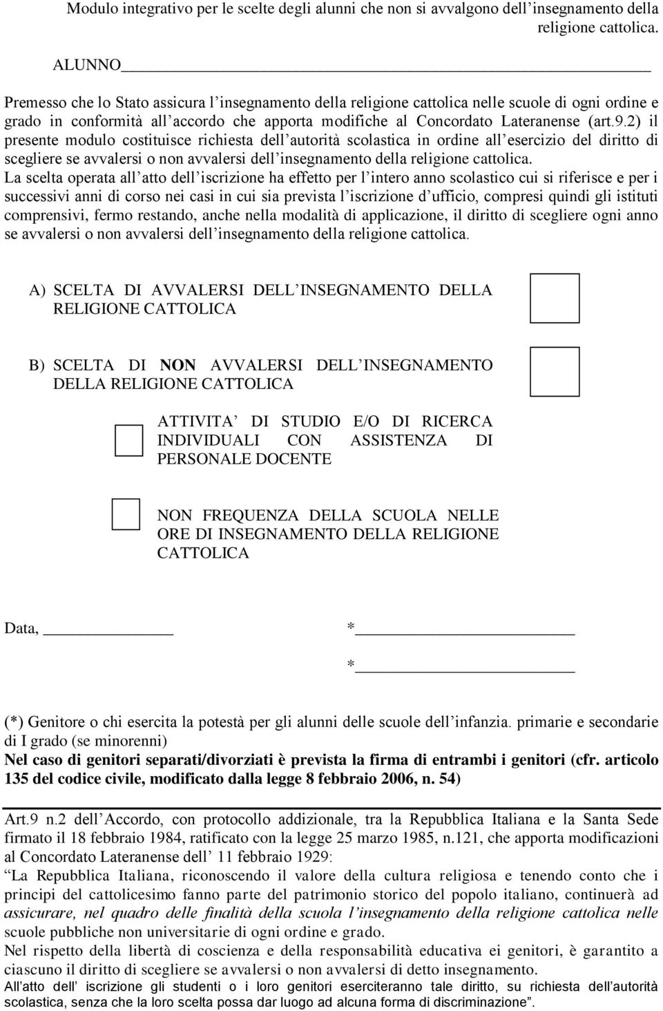 2) il presente modulo costituisce richiesta dell autorità scolastica in ordine all esercizio del diritto di scegliere se avvalersi o non avvalersi dell insegnamento della religione cattolica.