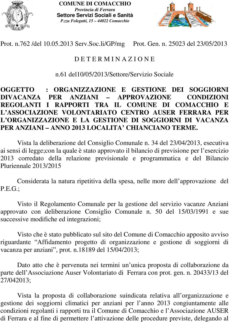 ASSOCIAZIONE VOLONTARIATO CENTRO AUSER FERRARA PER L ORGANIZZAZIONE E LA GESTIONE DI SOGGIORNI DI VACANZA PER ANZIANI ANNO 2013 LOCALITA CHIANCIANO TERME.