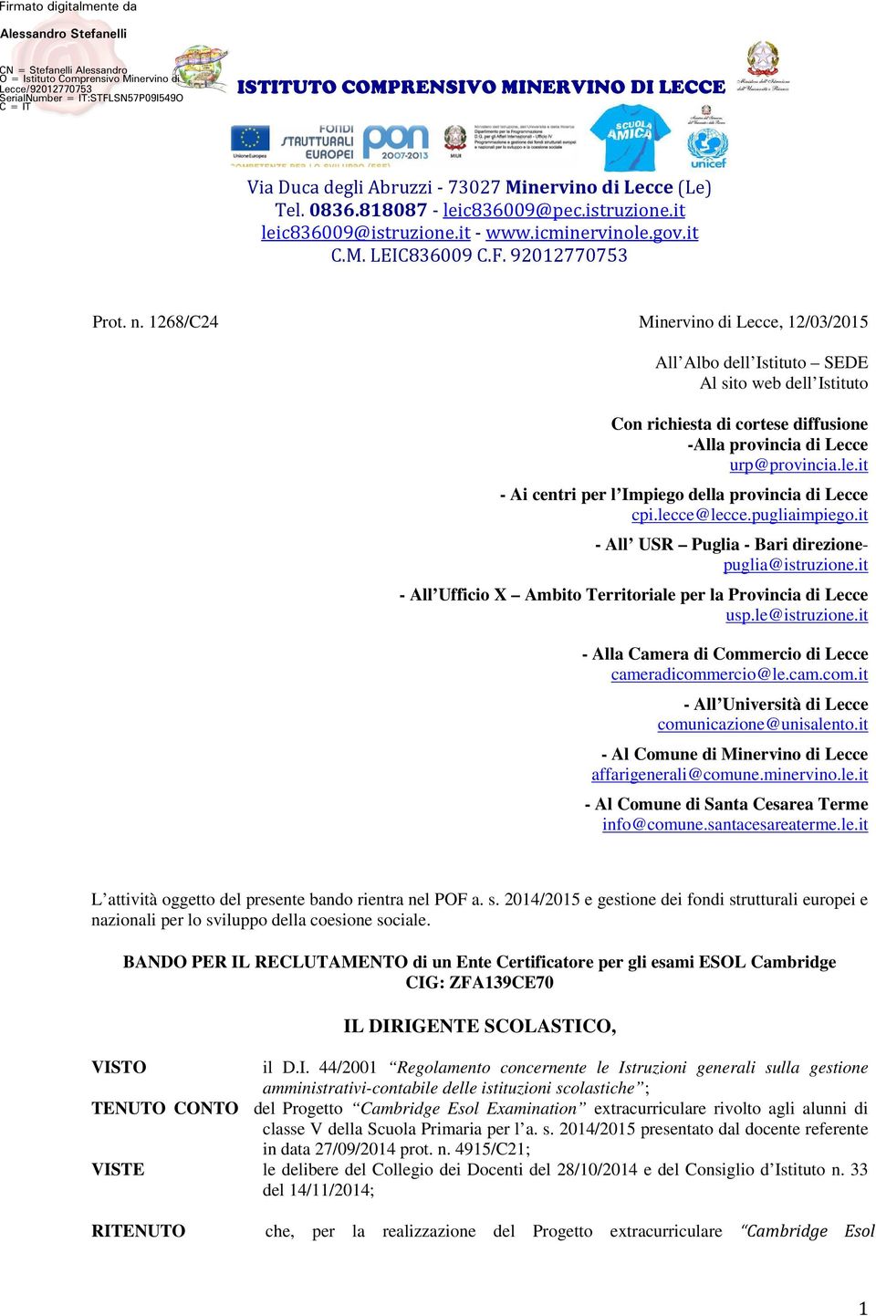 it - All Ufficio X Ambito Territoriale per la Provincia di Lecce usp.le@istruzione.it - Alla Camera di Commercio di Lecce cameradicommercio@le.cam.com.it - All Università di Lecce comunicazione@unisalento.