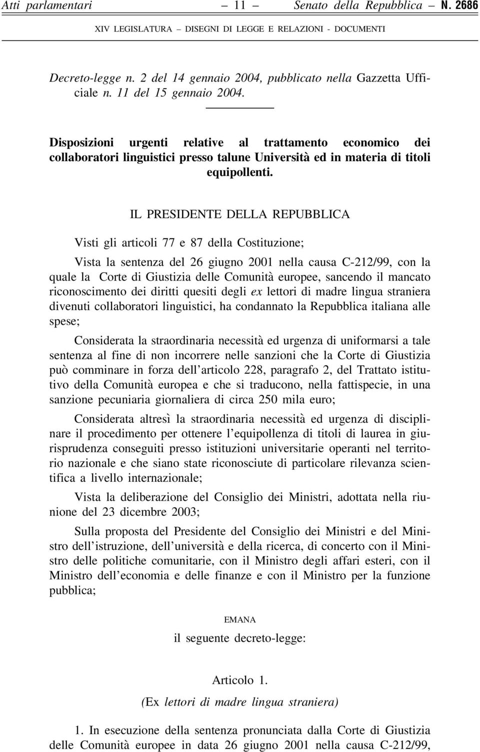 IL PRESIDENTE DELLA REPUBBLICA Visti gli articoli 77 e 87 della Costituzione; Vista la sentenza del 26 giugno 2001 nella causa C-212/99, con la quale la Corte di Giustizia delle Comunità europee,