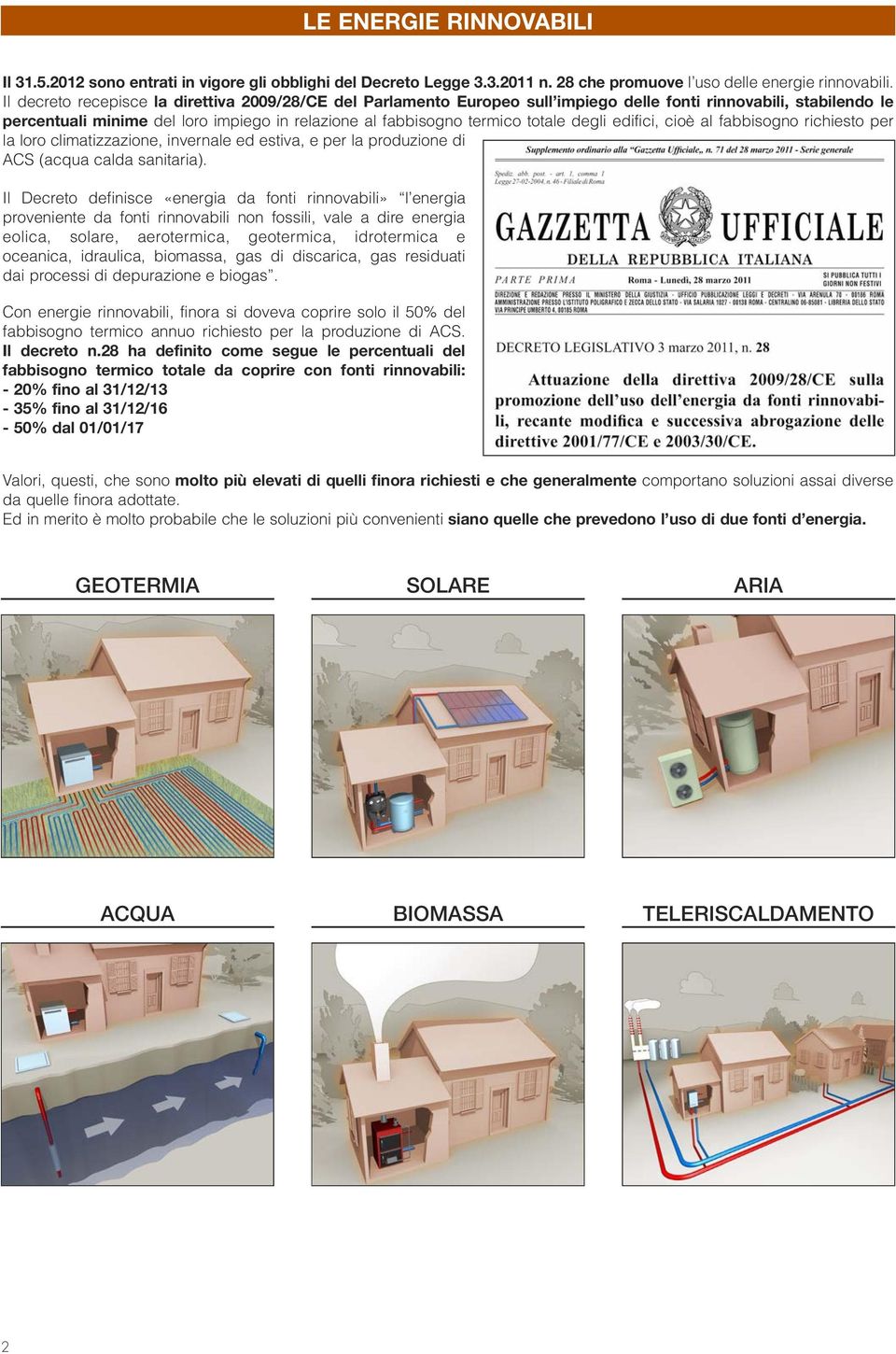 degli edifici, cioè al fabbisogno richiesto per la loro climatizzazione, invernale ed estiva, e per la produzione di ACS (acqua calda sanitaria).