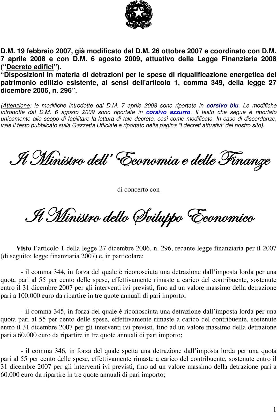 (Attenzione: le modifiche introdotte dal D.M. 7 aprile 2008 sono riportate in corsivo blu. Le modifiche introdotte dal D.M. 6 agosto 2009 sono riportate in corsivo azzurro.