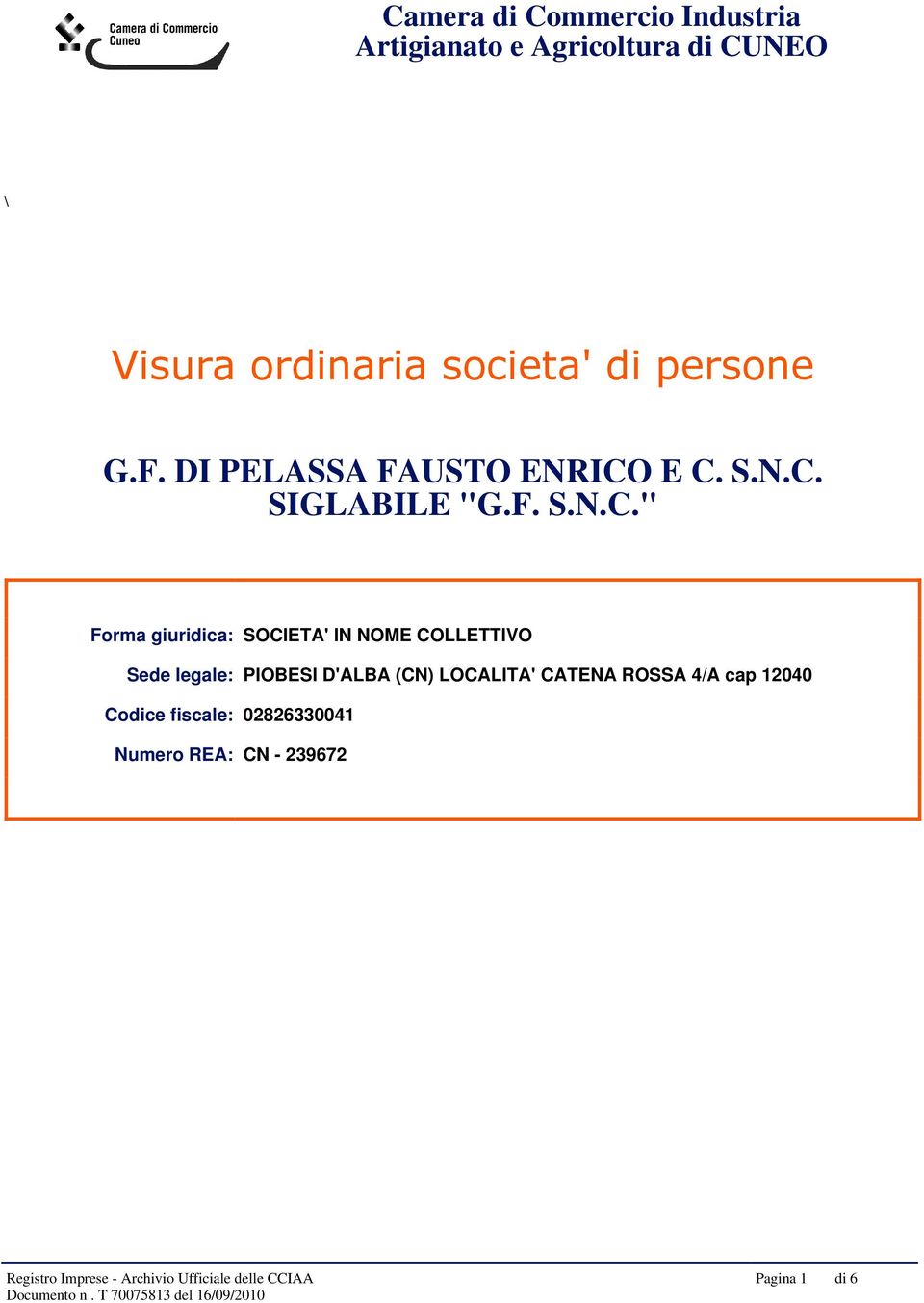 E C. S.N.C. SIGLABILE "G.F. S.N.C." Forma giuridica: SOCIETA' IN NOME COLLETTIVO Sede