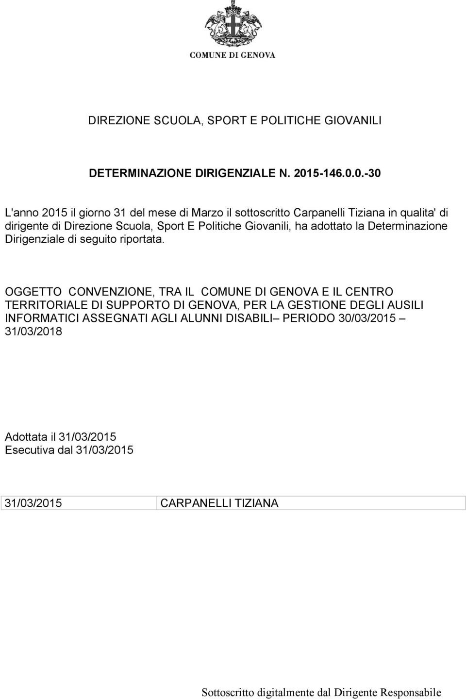 0.-30 L'anno 2015 il giorno 31 del mese di Marzo il sottoscritto Carpanelli Tiziana in qualita' di dirigente di Direzione Scuola, Sport E