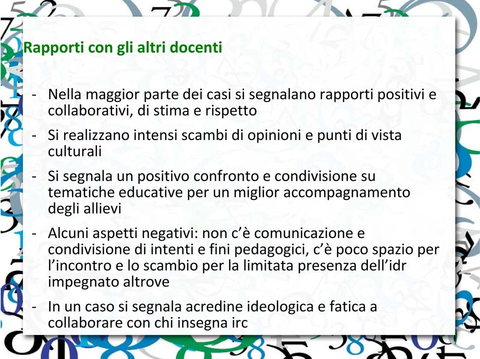 accompagnamento degli allievi Alcuni aspetti negativi: non c è comunicazione e condivisione di intenti e fini pedagogici, c è poco spazio per l