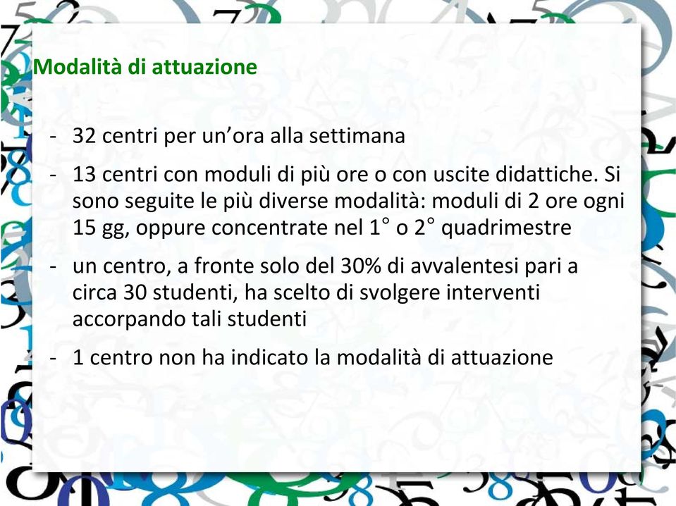 Si sono seguite le più diverse modalità: moduli di 2 ore ogni 15 gg, oppure concentrate nel 1 o 2