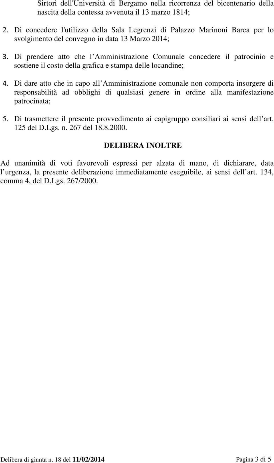 Di prendere atto che l Amministrazione Comunale concedere il patrocinio e sostiene il costo della grafica e stampa delle locandine; 4.