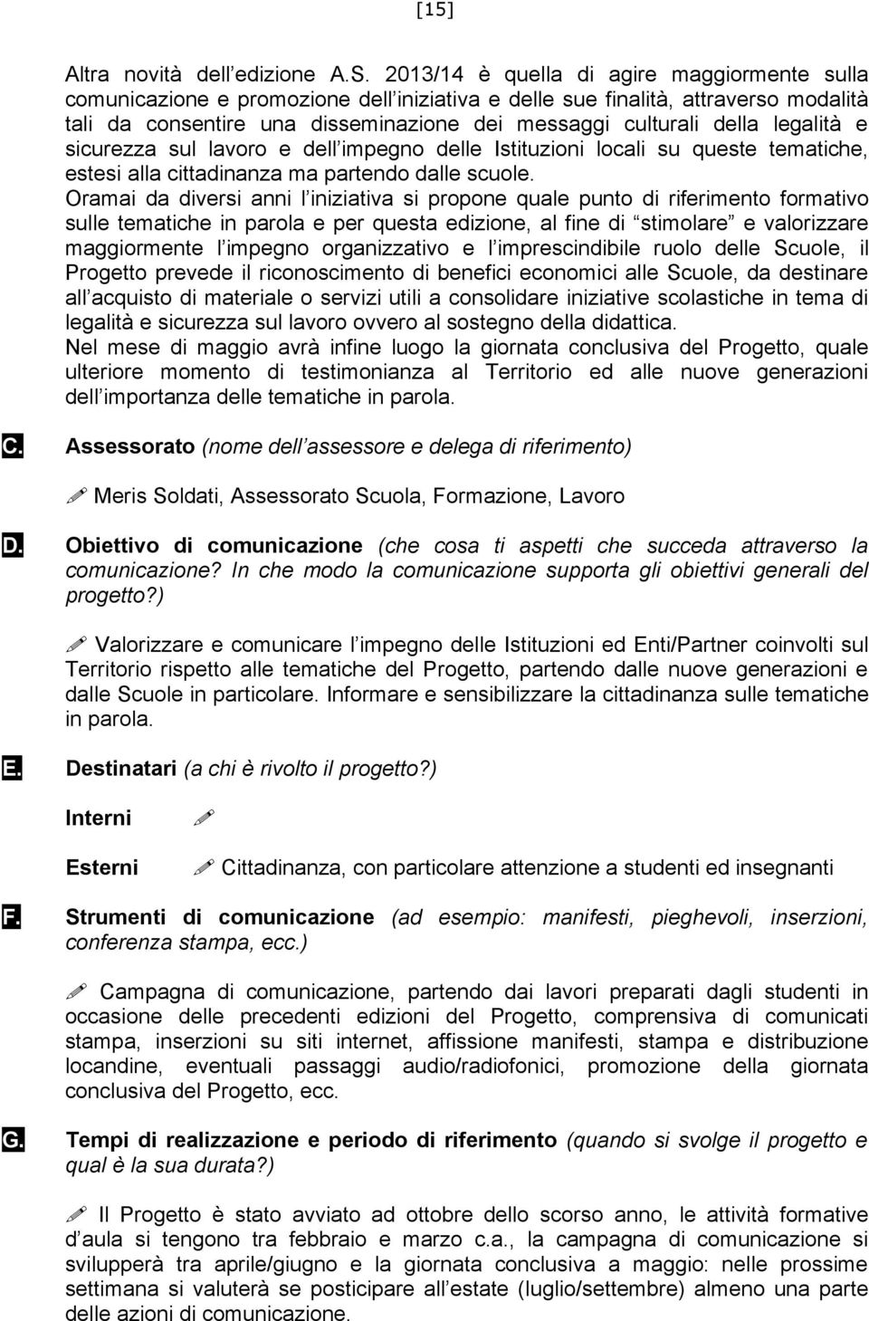 legalità e sicurezza sul lavoro e dell impegno delle Istituzioni locali su queste tematiche, estesi alla cittadinanza ma partendo dalle scuole.