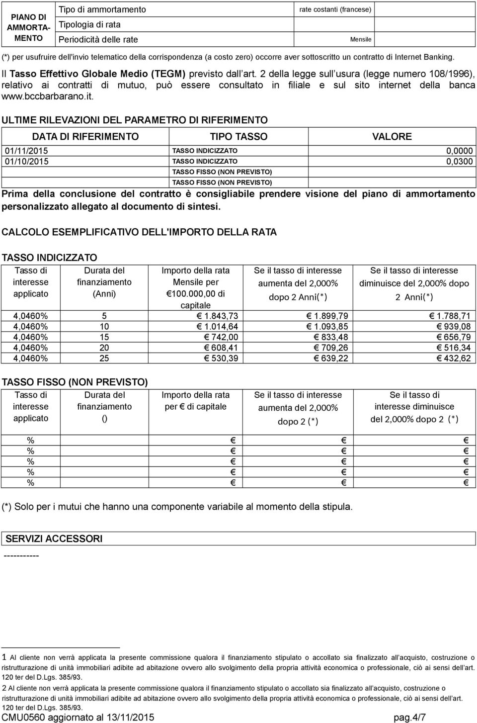 2 della legge sull usura (legge numero 108/1996), relativo ai contratti di mutuo, può essere consultato in filiale e sul sito