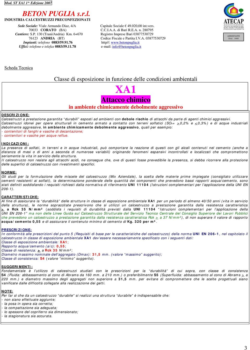 Calcestruzzi idonei per opere strutturali in cemento armato a contatto con terreni solfatici (SO4= >0,2% e <0,3%) e di acque industriali debolmente aggressive, in ambiente chimicamente debolmente