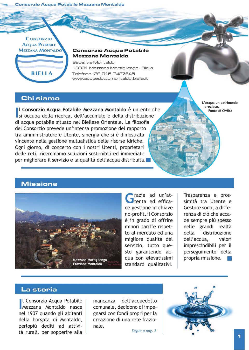 La filosofia del Consorzio prevede un intensa promozione del rapporto tra amministratore e Utente, sinergia che si è dimostrata vincente nella gestione mutualistica delle risorse idriche.