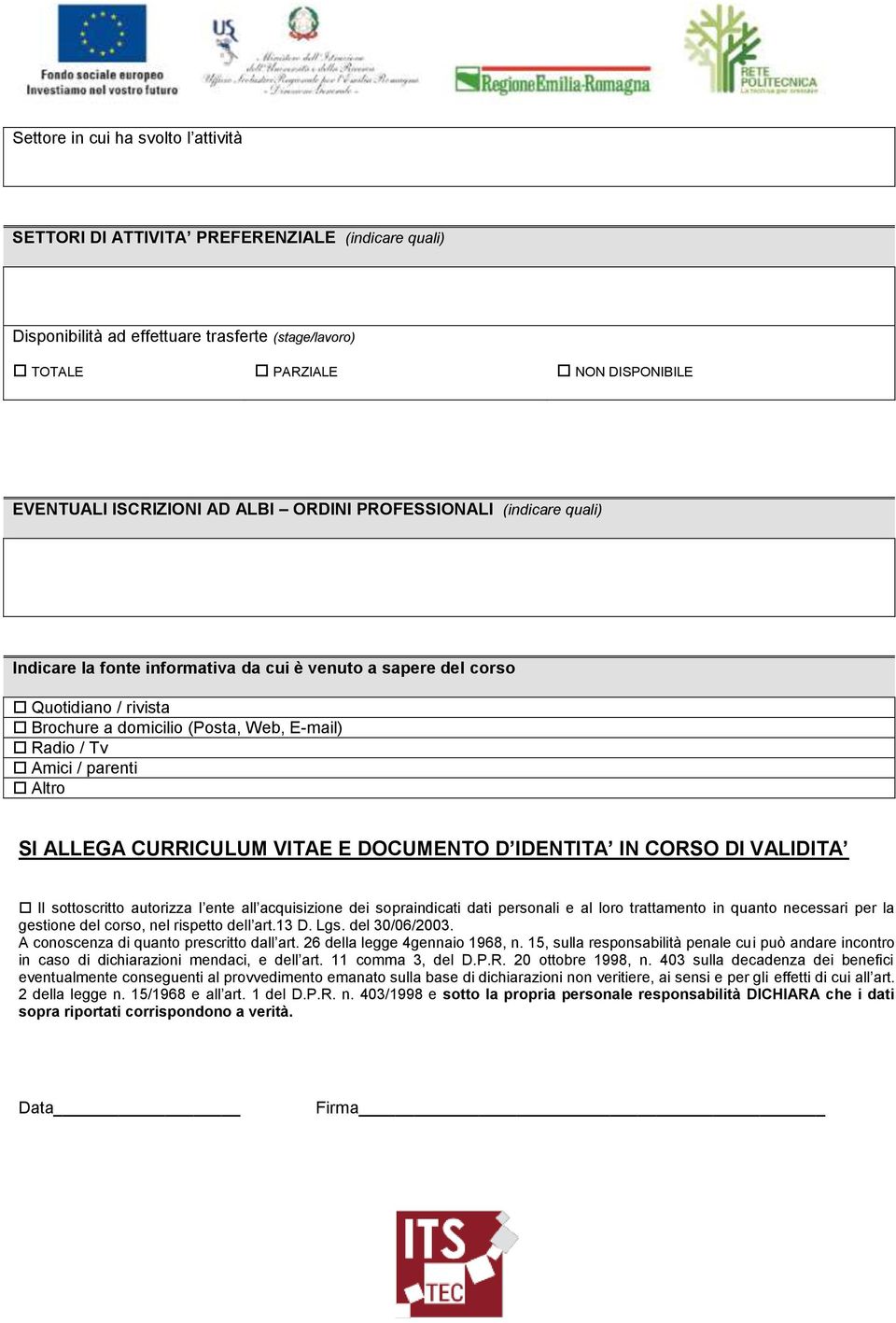 Altro SI ALLEGA CURRICULUM VITAE E DOCUMENTO D IDENTITA IN CORSO DI VALIDITA Il sottoscritto autorizza l ente all acquisizione dei sopraindicati dati personali e al loro trattamento in quanto